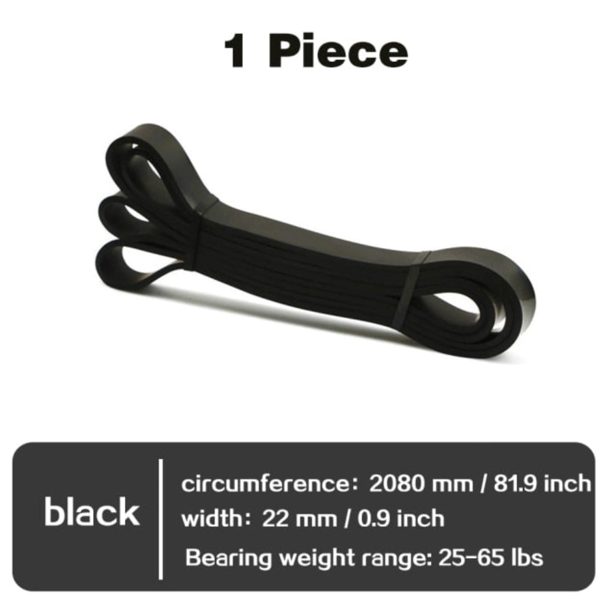 black resistance bands with white background and black words "1 piece" black box in bottom with line and words "circumference: 2080 mm / 81.9 inch width: 22 mm/ 0.9 inch bearing weight range:25-65 lbs